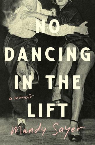 No Dancing in the Lift: A memoir  by Mandy Sayer at Abbey's Bookshop, 