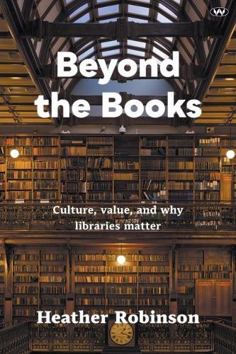 Beyond the Books: Culture, Value, and Why Libraries Matter