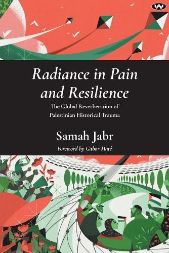 Radiance in Pain and Resilience: The Global Reverberation of Palestinian Historical Trauma  by Samah Jabr at Abbey's Bookshop, 