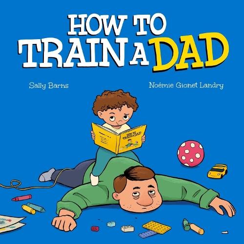 How to Train a Dad  by Sally Barns at Abbey's Bookshop, 