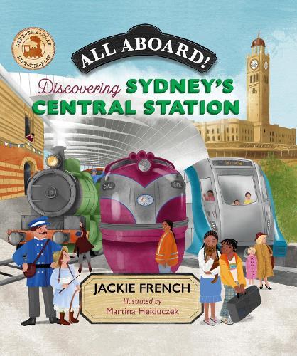 All Aboard!: Discovering Sydney's Central Station  by Jackie French at Abbey's Bookshop, 