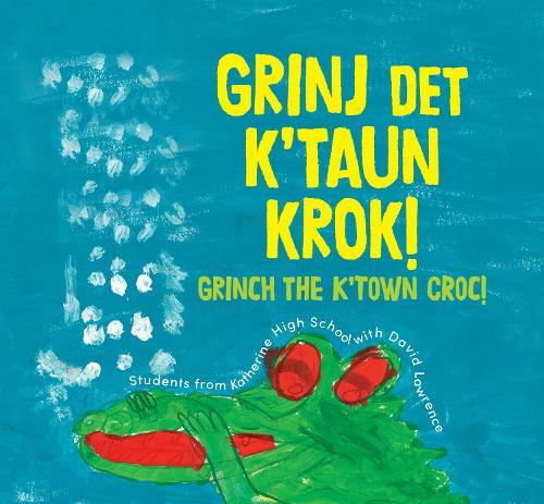 Grinj det K’Taun Krok!: Grinch the K’Town Croc  by Katherine High School . at Abbey's Bookshop, 