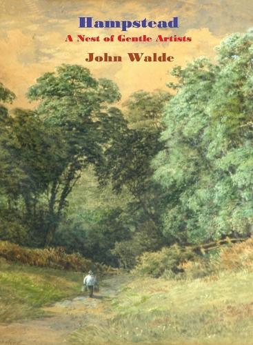 Hampstead: A Nest of Gentle Artists  by John Walde at Abbey's Bookshop, 