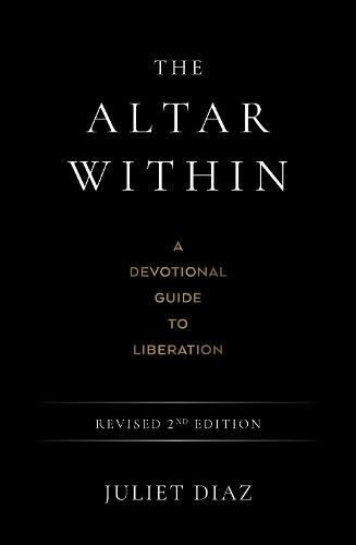The Altar Within: A Devotional Guide to Liberation, Revised 2nd Edition  by Juliet Diaz at Abbey's Bookshop, 