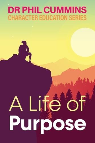 A Life of Purpose: Character Education Series: Book 1  by Phil Cummins at Abbey's Bookshop, 