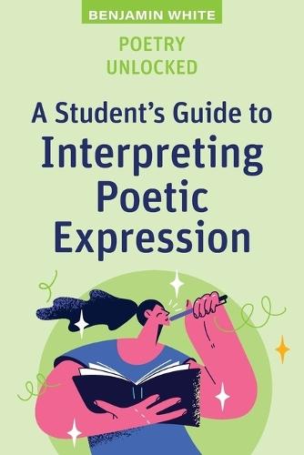 Poetry Unlocked: A Student's Guide to Interpreting Poetic Expression  by Benjamin White at Abbey's Bookshop, 