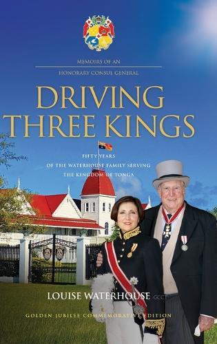 Driving Three Kings: Fifty Years of the Waterhouse Family Serving the Kingdom of Tonga  by Louise Waterhouse at Abbey's Bookshop, 