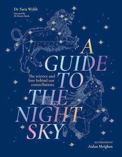 A Guide to the Night Sky: The Science and Lore Behind Our Constellations  by Sara Webb at Abbey's Bookshop, 