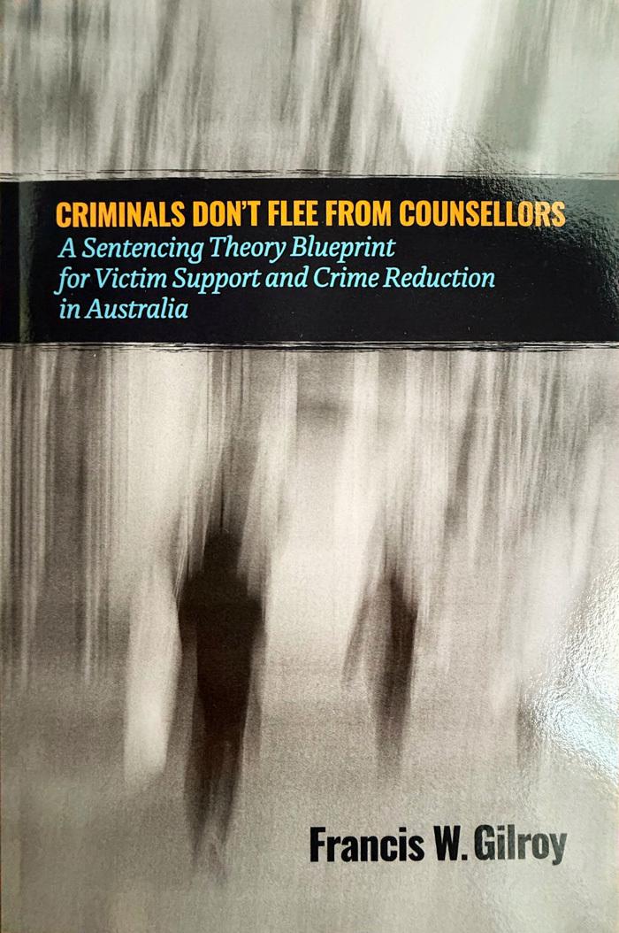 Criminals Don't Flee From Counsellors: A Sentencing Theory Blueprint for Victim  Support and Crime Reduction in Australia