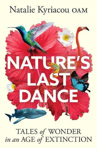 Nature's Last Dance: Tales of wonder in an age of extinction  by Natalie Kyriacou at Abbey's Bookshop, 