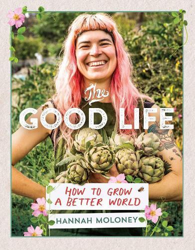 The Good Life: How To Grow A Better World  by Hannah Moloney at Abbey's Bookshop, 
