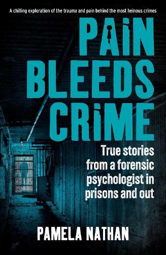 Pain Bleeds Crime: True Stories from a Forensic Psychologist in Prisons and Out  by Pamela Nathan at Abbey's Bookshop, 