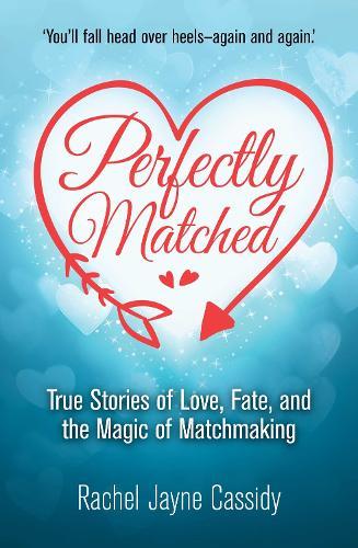 Perfectly Matched: True Stories of Love, Fate, and the Magic of Matchmaking  by Rachel Jayne Cassidy at Abbey's Bookshop, 