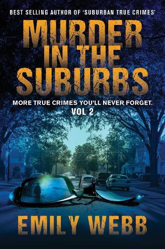 Murder in the Suburbs: More True Crimes You'll Never Forget.  by Emily Webb at Abbey's Bookshop, 