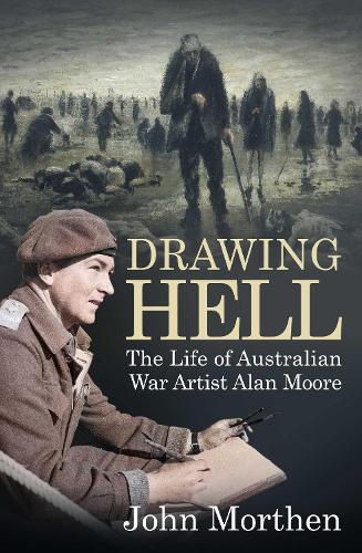 Drawing Hell: The Life of War Artist - Alan Moore  by J P Morthen at Abbey's Bookshop, 