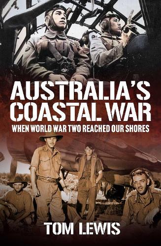 Australia's Coastal War: When World War Two Reached Our Shores  by Tom Lewis at Abbey's Bookshop, 