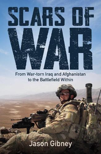 Scars of War: From War-torn Iraq and Afghanistan to the Battlefield Within  by Jason Gibney at Abbey's Bookshop, 