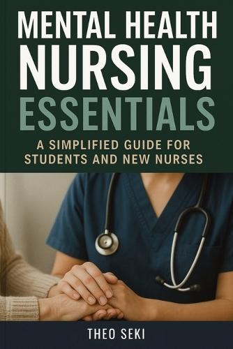 Mental Health Nursing Essentials: A Simplified Guide for Students and New Nurses  by Theo Seki at Abbey's Bookshop, 