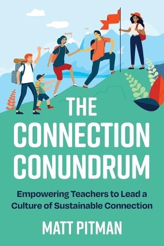 The Connection Conundrum: Empowering Teachers to Lead a Culture of Sustainable Connection  by Matt Pitman at Abbey's Bookshop, 