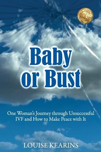 Baby or Bust: One Woman's Journey through Unsuccessful IVF and How to Make Peace with It  by Louise Kearins at Abbey's Bookshop, 