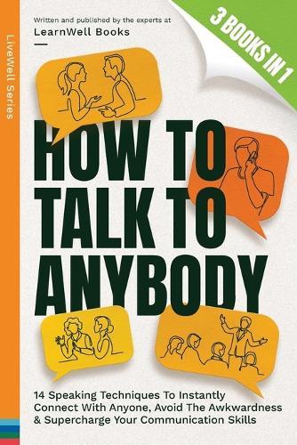 How To Talk To Anybody: 14 Speaking Techniques To Instantly Connect With Anyone, Avoid The Awkwardness & Supercharge Your Communication Skills  by Learnwell Books at Abbey's Bookshop, 