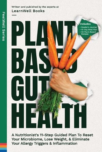 Plant Based Gut Health: A Simple 11-Step Guided Plan To Reset Your Microbiome, Lose Weight, & Prevent Your Allergy Triggers & Inflammation  by Learnwell Books at Abbey's Bookshop, 