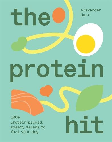 The Protein Hit: 100+ protein-packed, speedy salads to fuel your day  by Alexander Hart at Abbey's Bookshop, 
