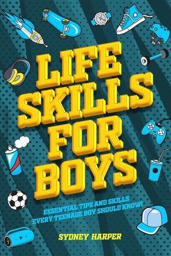Life Skills for Boys - Essential Tips and Skills Every Teenage Boy Should Know!  by Sydney Harper at Abbey's Bookshop, 