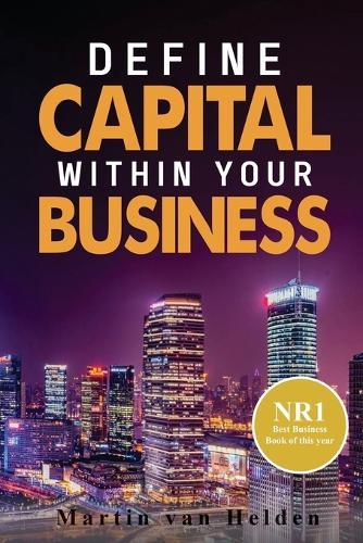 Define Capital Within Your Business  by Martin Van Helden at Abbey's Bookshop, 