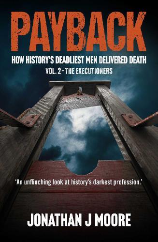 Payback Vol. 2 – The Executioners: How history's deadliest men delivered death.