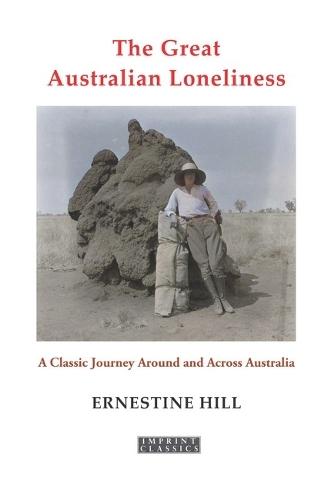 The Great Australian Loneliness: A Classic Journey Around and Across Australia  by Ernestine Hill at Abbey's Bookshop, 