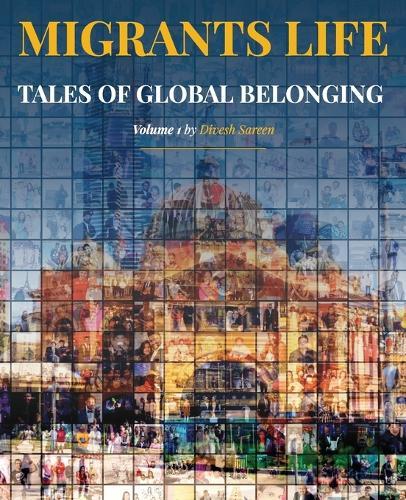 Migrants Life Volume 1: Tales of global belonging  by Divesh Sareen at Abbey's Bookshop, 