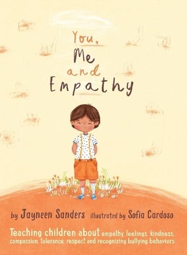 You, Me and Empathy: Teaching children about empathy, feelings, kindness, compassion, tolerance, respect and recognizing bullying behaviors  by Jayneen Sanders at Abbey's Bookshop, 