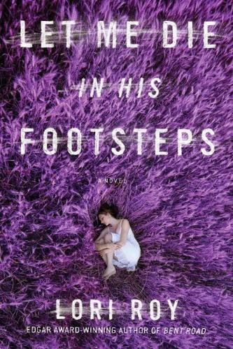 Let Me Die In His Footsteps  by Lori Roy at Abbey's Bookshop, 