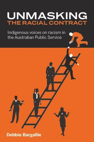 Unmasking the Racial Contract: Indigenous Voices on Racism in the Australian Public Service  by Debbie Bargallie at Abbey's Bookshop, 