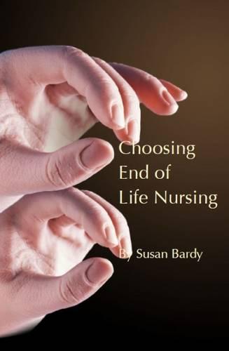 Choosing end of life nursing  by Susan Bardy at Abbey's Bookshop, 