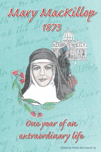 MaryMacKillop 1873: One Year of an Extraordinary Life  by Sheila McCreanor at Abbey's Bookshop, 