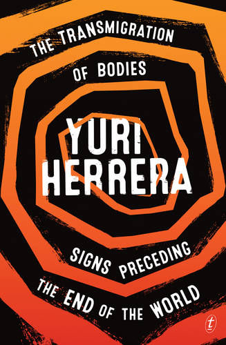 The Transmigration of Bodies and Signs Preceding the End of the World  by Yuri Herrera at Abbey's Bookshop, 