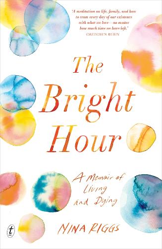 The Bright Hour: A Memoir of Living and Dying  by Nina Riggs at Abbey's Bookshop, 