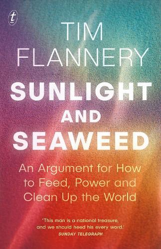Sunlight and Seaweed: An Argument for How to Feed, Power and Clean Up the World  by Tim Flannery at Abbey's Bookshop, 
