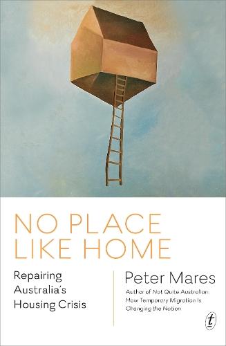 No Place Like Home: Repairing Australia's Housing Crisis  by Peter Mares at Abbey's Bookshop, 