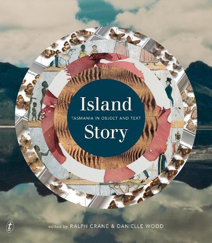 Island Story: Tasmania in Object and Text  by Ralph Crane at Abbey's Bookshop, 