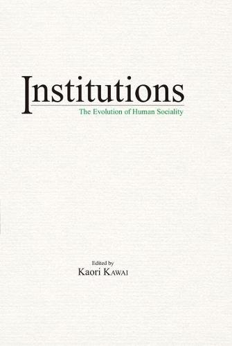 Institutions: The Evolution of Human Sociality  by Kaori Kawai at Abbey's Bookshop, 