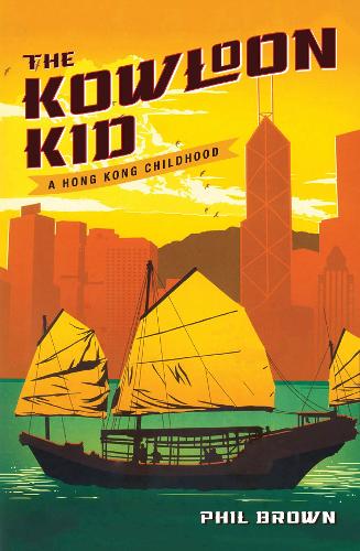 The Kowloon Kid: A Hong Kong Childhood  by Phil Brown at Abbey's Bookshop, 