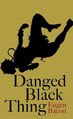 Danged Black Thing  by Eugen Bacon at Abbey's Bookshop, 