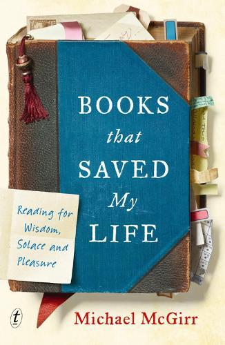 Books that Saved My Life: Reading for Wisdom, Solace and Pleasure  by Michael McGirr at Abbey's Bookshop, 