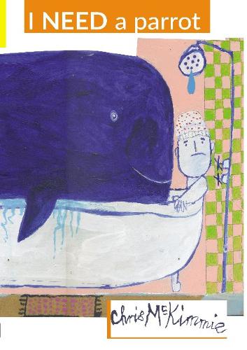 I NEED a parrot  by Chris McKimmie at Abbey's Bookshop, 