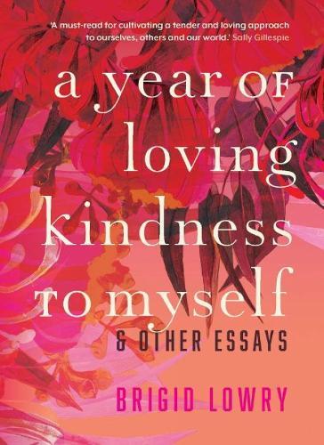 A Year of Loving Kindness to Myself  by Brigid Lowry at Abbey's Bookshop, 