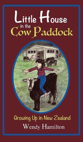 Little House in the Cow Paddock: Growing Up in New Zealand  by Wendy Hamilton at Abbey's Bookshop, 