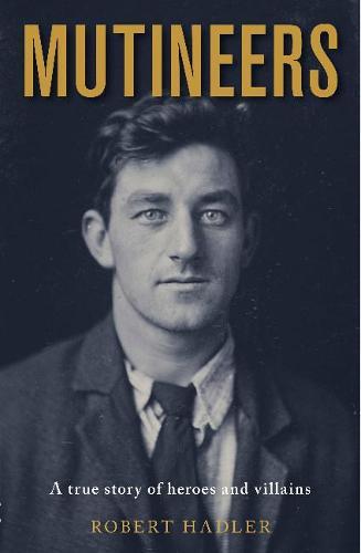 Mutineers: A True Story of Heroes and Villains  by Robert Hadler at Abbey's Bookshop, 